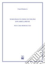 30 solfeggi in chiave di violino con abbellimenti. Ad uso dei corsi propedeutici dei conservatori di musica e degli istituti superiori di studi musicali. Metodo libro