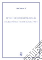 Ritmica della musica contemporanea. 12 solfeggi difficili in chiave di violino. Ad uso dei corsi propedeutici dei conservatori di musica e degli istituti superiori di studi musicali. Metodo libro