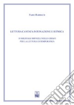 Lettura cantata intonazione e ritmica. 18 solfeggi difficili nelle chiavi per la lettura estemporanea. Ad uso dei corsi propedeutici dei conservatori di musica e degli istituti superiori di studi musicali. Metodo libro