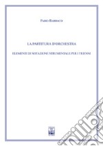 Partitura d'orchestra. Elementi di notazione strumentale. Ad uso dei corsi propedeutici dei conservatori di musica e degli istituti superiori di studi musicali. Metodo (La) libro