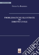 Problematiche illustrate di diritto civile. Nuova ediz. libro