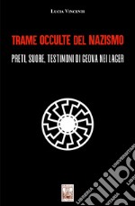 Trame occulte del nazismo. Preti, suore, testimoni di Geova nei lager libro