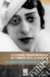 Le donne ebree in Sicilia al tempo della Shoah. Dalle leggi razziali alla liberazione (1938-1943) libro