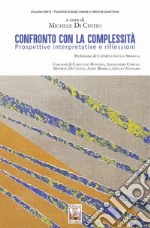 Confronto con la complessità. Prospettive interpretative e riflessioni libro