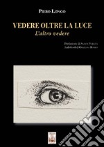 Vedere oltre la luce. L'altro vedere. Con audiobook