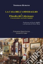 La casa dell'Ammiraglio e Filosofia del Collezionare. Conversazione con Carlo Guidotti libro