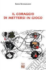 Il coraggio di mettersi in gioco libro