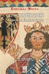 Gli Hoenstaufen. Una potente dinastia tedesca. Ediz. italiana, inglese e tedesca libro