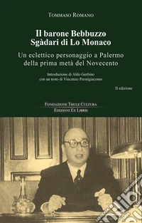 Il barone Bebbuzzo Sgadari di Lo Monaco. Un eclettico personaggio a Palermo della prima metà del Novecento libro