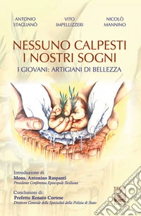 Nessuno calpesti i nostri sogni. I giovani artigiani di bellezza libro