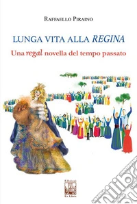 Lunga vita alla regina. Una regal novella del tempo passato libro
