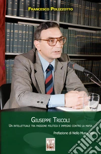 Giuseppe Tricoli. Un intellettuale tra passione politica e impegno contro la mafia libro