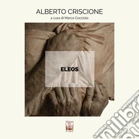 Eleos. Alberto Criscione. Ediz. illustrata libro