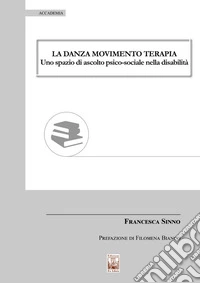 La danza movimento terapia. Uno spazio di ascolto psico-sociale nella disabilità libro