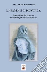 Lineamenti di didattica. Educazione alla lettura e sintesi del pensiero pedagogico libro