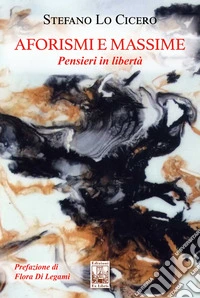 Aforismi e massime. Pensieri in libertà. Ediz. illustrata libro