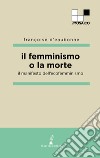 Il femminismo o la morte. Il manifesto dell'ecofemminismo libro