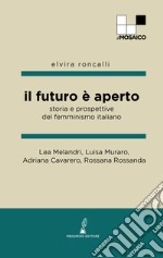 Il futuro è aperto. Storia e prospettive del femminismo italiano libro