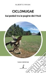 Ciclonugae. Sui pedali tra le pagine del Friuli libro