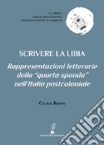 Scrivere la Libia. Rappresentazioni letterarie della «quarta sponda» nell'Italia postcoloniale