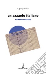 Un azzardo italiano. Storia del Totocalcio libro