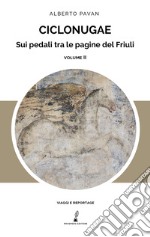 Ciclonugae. Sui pedali tra le pagine del Friuli. Vol. 2