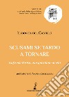 Scusami se tardo a tornare. Goffredo Parise: una questione di vita libro