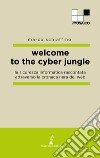 Welcome to the cyber jungle. La sicurezza informatica raccontata attraverso la cronaca nera del web libro