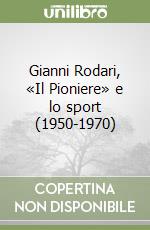 Gianni Rodari, «Il Pioniere» e lo sport (1950-1970) libro