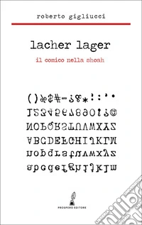 Lacher Lager. Il comico nella Shoah libro