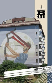 Dissenso sui muri. Graffiti politici contemporanei libro