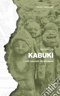 Kabuki. I volti nascosti del Giappone libro