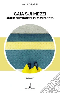 Gaia sui mezzi. Storie di milanesi in movimento libro