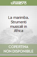 La marimba. Strumenti musicali in Africa libro