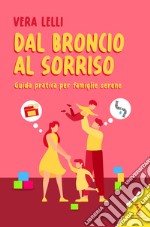 Dal broncio al sorriso. Guida pratica per famiglie serene