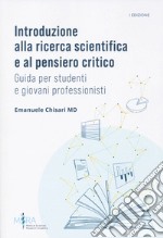 Introduzione alla ricerca scientifica e al pensiero critico. Guida per studenti e giovani professionisti