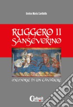 Ruggero ii sanseverino. Memorie di un cavaliere libro