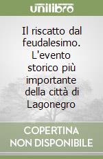 Il riscatto dal feudalesimo. L'evento storico più importante della città di Lagonegro libro