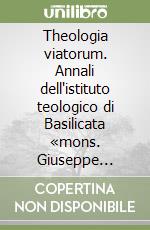 Theologia viatorum. Annali dell'istituto teologico di Basilicata «mons. Giuseppe Vairo» Potenza