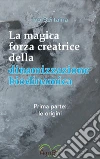 La magica forza creatrice della dinamizzazione biodinamica. Vol. 1: Le origini libro