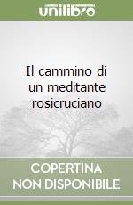 Il cammino di un meditante rosicruciano libro