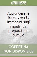 Aggiungere le forze viventi. Immagini sugli impulsi dei preparati da cumulo libro