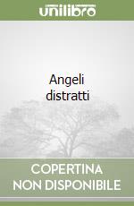 Angeli distratti libro
