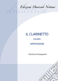 Clarinetto. Metodo (Il). Vol. 1: Impostazioni libro