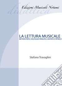Lettura musicale. Metodo per il solfeggio parlato, cantato e ritmico (La) libro