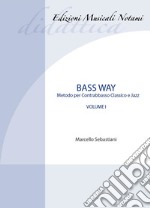 Bass way. Metodo per contrabbasso classico e jazz. Vol. 1 libro