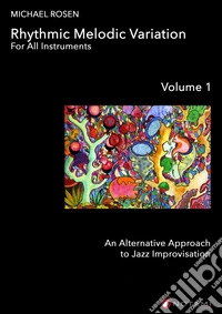 Rhytmic melodic variation. For all instruments. An alternative approach to jazz improvisation. Metodo. Vol. 1 libro