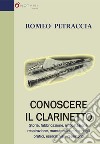 Conoscere il clarinetto. Storia, fabbricazione, impostazione, respirazione, manutenzione e consigli pratici, esercizi vari, repertorio libro