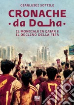 Cronache da Doha. Il mondiale del Qatar e il declino della FIFA libro