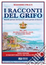 I racconti del grifo. 1893-2023 130 di storia del calcio in Italia e nel mondo libro